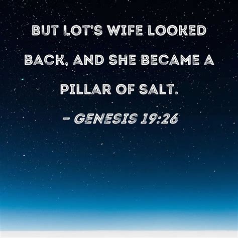 Genesis 19 26 But His Wife Looked Back From Behind Him And She Became