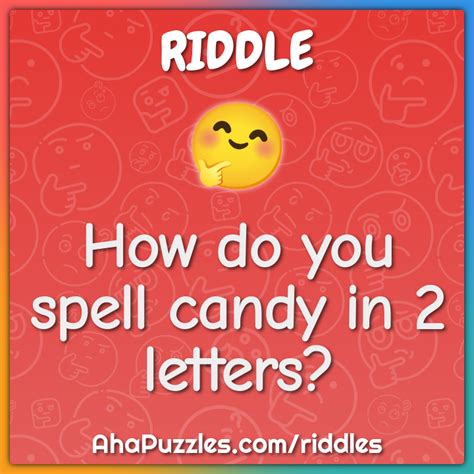 How Do You Spell Candy In 2 Letters Riddle Amp Answer Aha Puzzles