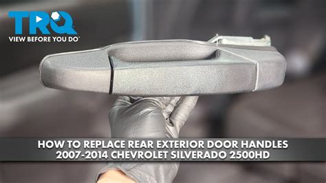 How To Replace Rear Exterior Door Handles 2007 2014 Chevrolet Silverado