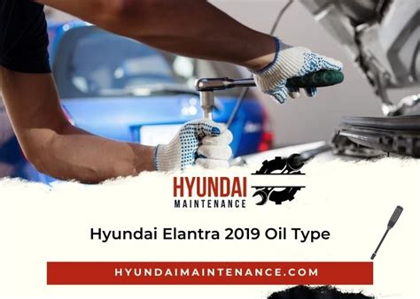 Hyundai Elantra 2019 Oil Type Ultimate Guide Hyundai Maintenance