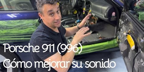 Porsche 911 996 C Mo Mejorar Su Sonido Jcaudio Especialistas En