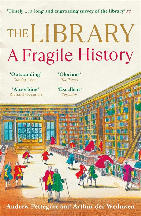 The Library A Fragile History Pettegree Andrew Der Weduwen Arthur 9781541603721 Amazon Com Books
