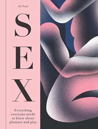 The Little Book Of Sex Tips Everything Everyone Needs To Know About Pleasure And Play Paul Ali 9781841816050 Amazon Com Books